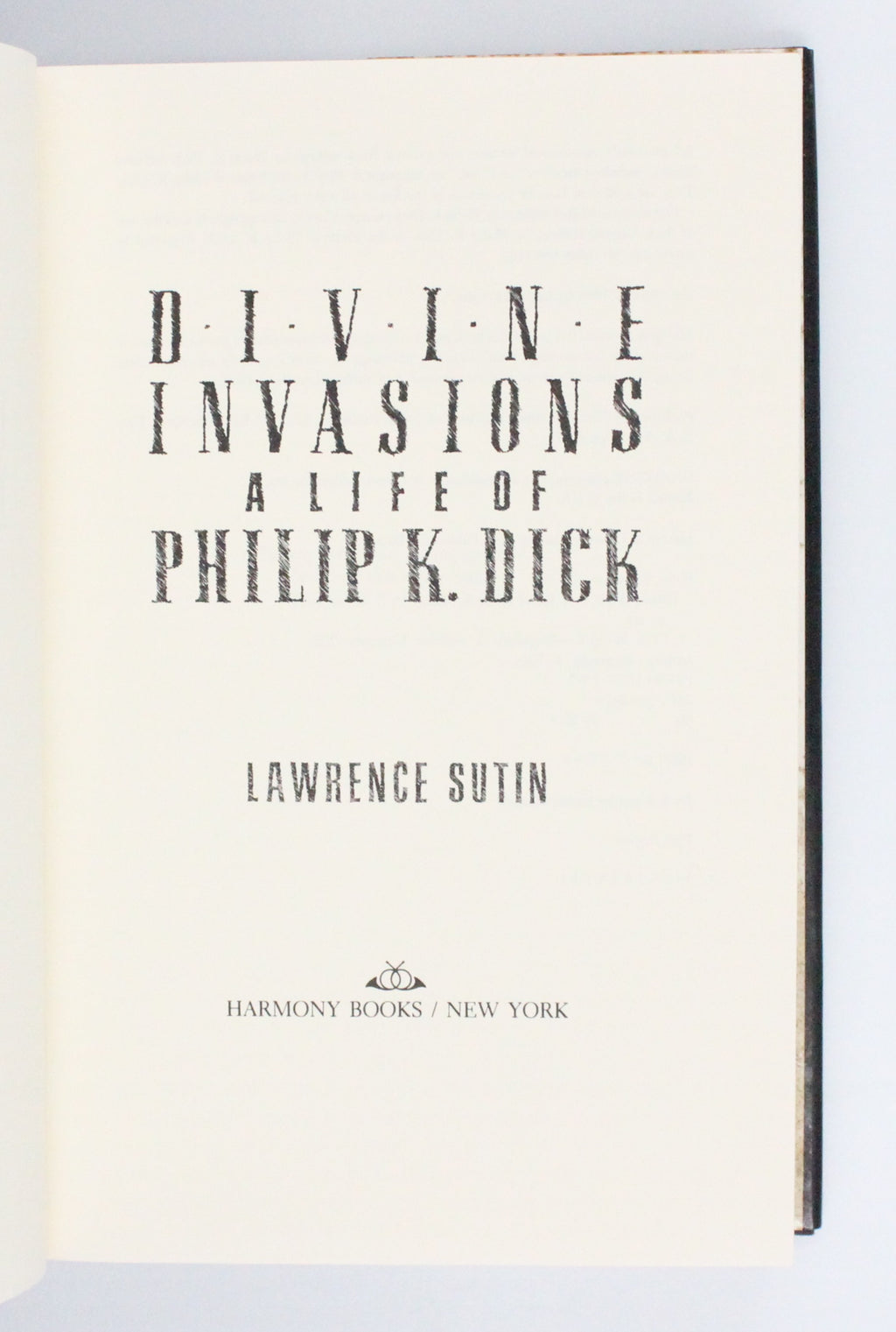 1989 Divine Invasions A Life of Philip K. Dick by Lawrence Sutin