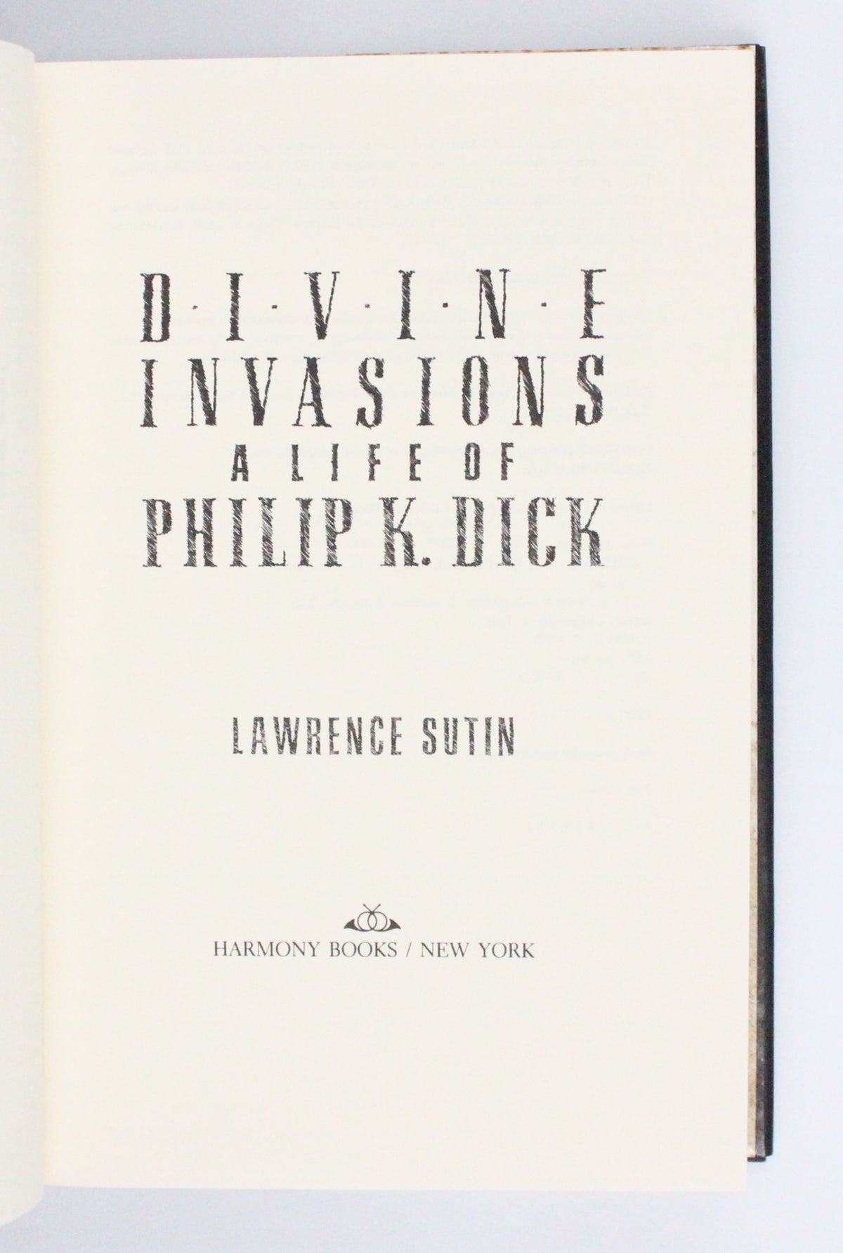 1989 Divine Invasions A Life of Philip K. Dick by Lawrence Sutin