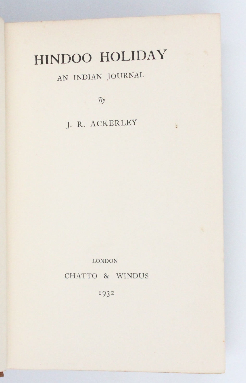 1932 Hindoo Holiday An Indian Journal by J. R. Ackerley