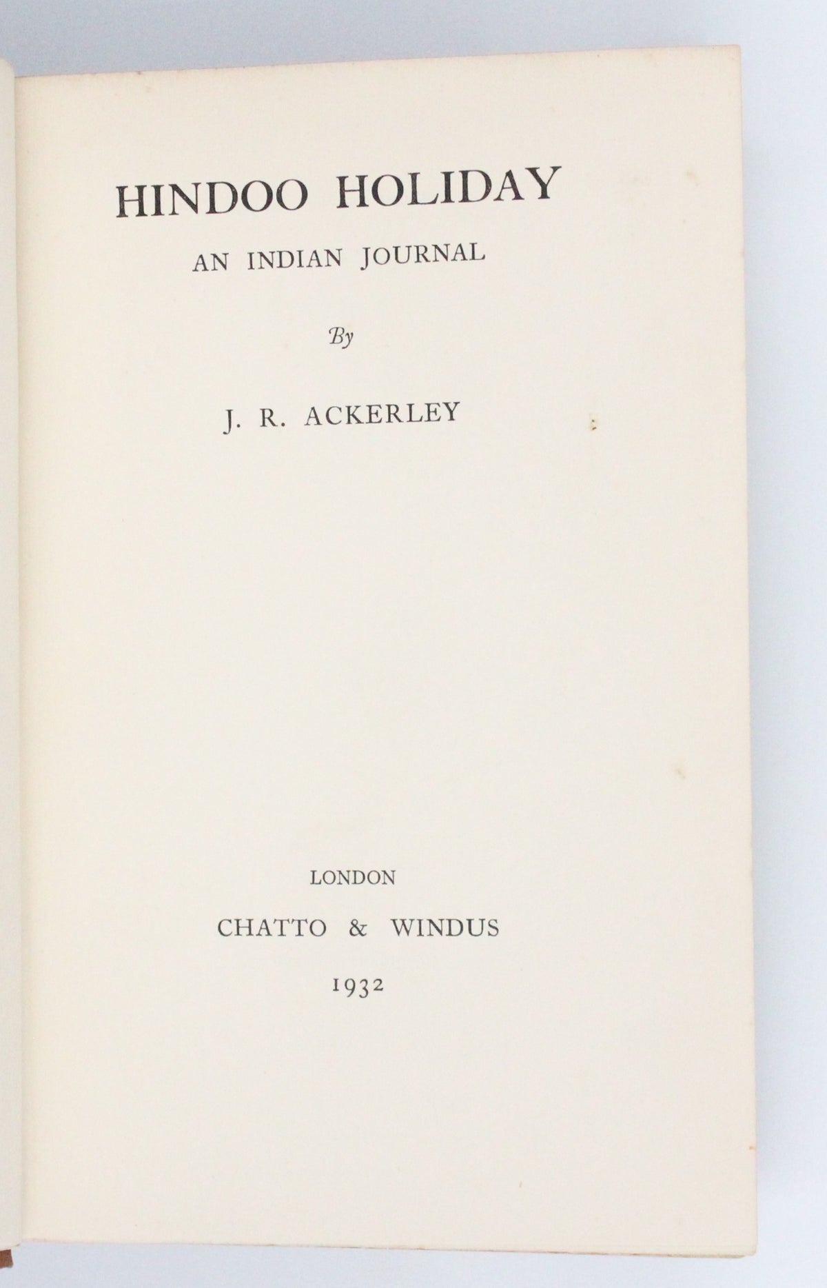 1932 Hindoo Holiday An Indian Journal by J. R. Ackerley